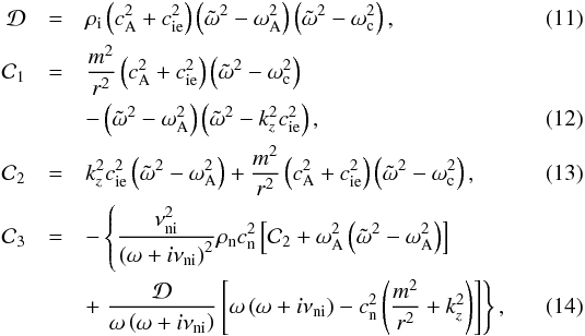 Mathematical equation: \begin{eqnarray} \mathcal{D} &=& \rhoi \left( \va^2 + \csi^2 \right) \left( \omegat^2 - \omegaA^2 \right) \left( \omegat^2 - \omegac^2 \right), \\ \mathcal{C}_1 &=& \frac{m^2}{r^2}\left( \va^2 + \csi^2 \right) \left( \omegat^2 - \omegac^2 \right) \nonumber\\ &&- \left( \omegat^2 - \omegaA^2 \right) \left( \omegat^2 - k_z^2 \csi^2 \right), \\ \mathcal{C}_2 &=&k_z^2 \csi^2 \left( \omegat^2 - \omegaA^2 \right) + \frac{m^2}{r^2}\left( \va^2 + \csi^2 \right) \left( \omegat^2 - \omegac^2 \right) , \\ \mathcal{C}_3 &=& - \left\{ \frac{\nuin^2}{\left( \omega+i\nuin \right)^2} \rhon \csn^2 \left[ \mathcal{C}_2 + \omegaA^2 \left( \omegat^2 - \omegaA^2 \right) \right] \right. \nonumber \\ &&+ \left. \frac{\mathcal{D}}{\omega \left( \omega + i \nuin \right)} \left[ \omega \left( \omega + i \nuin \right)-\csn^2 \left( \frac{m^2}{r^2} + k_z^2 \right)\right] \right\}, \end{eqnarray}
