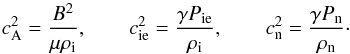 Mathematical equation: \begin{equation} \va^2 = \frac{B^2}{\mu \rhoi}, \qquad \csi^2 = \frac{\gamma P_{\rm ie}}{\rhoi}, \qquad \csn^2 = \frac{\gamma P_{\rm n}}{\rhon}\cdot \end{equation}