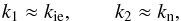 Mathematical equation: \begin{equation} k_1 \approx k_{\rm ie}, \qquad k_2 \approx k_{\rm n}, \end{equation}