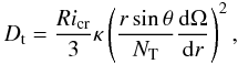 Mathematical equation: \begin{equation} \label{eq_D_Zahn} D_{\rm t}=\frac{Ri_{\rm cr}}{3}\kappa\left(\frac{r\sin\theta}{N_{\rm T}}\frac{{\rm d}\Omega}{{\rm d}r}\right)^2, \end{equation}