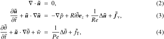Mathematical equation: \begin{eqnarray} \nabla\cdot\vec{\tilde u} &=& 0, \\ \label{eq_momentum} \frac{\partial\vec{\tilde u}}{\partial\tilde t}+\vec{\tilde u}\cdot\nabla\vec{\tilde u} &=& -\nabla\tilde p+Ri\tilde\theta\vec e_z+\frac{1}{Re}\Delta\vec{\tilde u}+\vec{\tilde f}_{\rm v},\\ \label{eq_temperature} \frac{\partial\tilde\theta}{\partial\tilde t}+\vec{\tilde u}\cdot\nabla\tilde\theta+\tilde w &=& \frac{1}{Pe}\Delta\tilde\theta+\tilde f_{\rm T}, \end{eqnarray}
