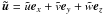 Mathematical equation: \hbox{$\vec{\tilde u}=\tilde u\vec e_x+\tilde v\vec e_y+\tilde w\vec e_z$}