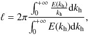 Mathematical equation: \begin{equation} \ell=2\pi\frac{\int_0^{+\infty}\frac{E(k_{\rm h})}{k_{\rm h}}{\rm d}k_{\rm h}}{\int_0^{+\infty}E(k_{\rm h}){\rm d}k_{\rm h}}, \end{equation}