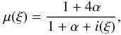 Mathematical equation: \begin{equation} \mu(\xi)=\frac{1+4 \alpha}{1+\alpha+i(\xi)} , \end{equation}