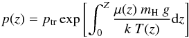 Mathematical equation: \begin{equation} p(z) = p_{\rm tr} \exp\left[\int_{0}^{Z} \frac{\mu(z) \ m_{\rm H} \ g}{k \ T(z)} {\rm d}z\right] \end{equation}