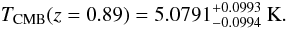 Mathematical equation: \begin{equation} \label{eq:Tcmb} \Tcmb(z=0.89) = 5.0791^{+0.0993}_{-0.0994}\ {\rm K}. \end{equation}