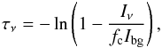 Mathematical equation: \begin{equation} \tau_\nu = - \ln{ \left ( 1-\frac{I_\nu}{f_{\rm c} I_{\rm bg}} \right ), } \label{eq:tau} \end{equation}