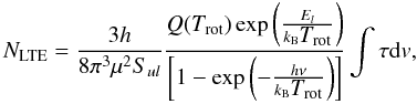 Mathematical equation: \begin{equation} \NLTE = \frac{3h}{8\pi^3\mu^2S_{ul}}\frac{Q(\Trot)\exp{\left ( \frac{E_{l}}{k_{\rm B} \Trot} \right )}}{\left [ 1-\exp{\left ( - \frac{h\nu}{k_{\rm B} \Trot} \right )} \right ]} \int \tau {\rm d}v, \label{eq:ncol} \end{equation}
