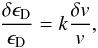 Mathematical equation: \begin{eqnarray} \label{kappa} \frac{\delta \epsilon_{\rm D}}{\epsilon_{\rm D}}= {k} \frac{\delta v}{v} , \end{eqnarray}