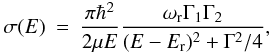 Mathematical equation: \begin{eqnarray} \label{resonancia1} \sigma(E)&=&\frac{\pi \hbar^2}{2 \mu E} \frac{\omega_{\rm r} \Gamma_1 \Gamma_2}{(E-E_{\rm r})^2+\Gamma^2/4} , \end{eqnarray}