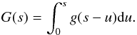 Mathematical equation: \begin{equation} G(s) = \int_{0}^{s} g(s-u) {\rm d}u. \label{eq:intg} \end{equation}