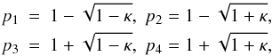 Mathematical equation: \begin{eqnarray} \label{eq:notation} p_1 &=& 1 - \sqrt{1 - \kappa}, \; p_2 = 1 - \sqrt{1+\kappa},\;\nonumber \\ p_3 &=& 1 + \sqrt{1-\kappa},\; p_4 = 1 + \sqrt{1+\kappa}, \end{eqnarray}