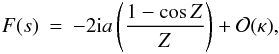 Mathematical equation: \begin{eqnarray} \label{eq:inhomogenest} F(s)&=&- 2 {\rm i} a\left ( \frac{1 - \cos Z}{Z}\right ) + {\cal O}(\kappa), \end{eqnarray}