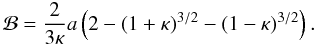 Mathematical equation: \begin{equation} {\cal B} = \frac{2 }{3\kappa}a \left (2 - (1 + \kappa)^{3/2} - (1 - \kappa)^{3/2}\right ). \end{equation}