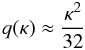 Mathematical equation: \begin{equation} q(\kappa) \approx \frac{\kappa^2}{32} \label{eq:4.3} \end{equation}
