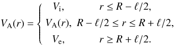 Mathematical equation: \begin{equation} V_{\rm A}(r) = \left\{\begin{array}{cc} V_{\rm i}, & r \leq R - \ell/2, \vspace*{1.5mm}\\ V_{\rm A}(r), & R - \ell/2 \leq r \leq R + \ell/2, \vspace*{1.5mm}\\ V_{\rm e}, & r \geq R + \ell/2. \end{array}\right. \label{eq:alfven} \end{equation}
