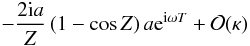 Mathematical equation: \appendix \setcounter{section}{1} \begin{displaymath} -\frac{2 {\rm i} a}{Z} \left ( 1 - \cos Z\right)a {\rm e}^{{\rm i}\omega T} + {\cal O}(\kappa) \end{displaymath}