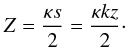 Mathematical equation: \appendix \setcounter{section}{1} \begin{equation} Z = \frac{\kappa s}{2} = \frac{\kappa k z}{2}\cdot \label{eq:bigz} \end{equation}