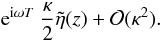 Mathematical equation: \appendix \setcounter{section}{1} \begin{displaymath} {\rm e}^{{\rm i} \omega T}\ \frac{\kappa}{2} \tilde{\eta}(z) + {\cal O}(\kappa^2). \end{displaymath}