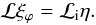 Mathematical equation: \begin{equation} {\cal L} \xi_\varphi = {\cal L}_{\rm i} \eta. \label{xiphilayer} \end{equation}