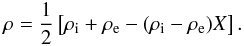 Mathematical equation: \begin{displaymath} \rho = \frac{1}{2}\left [ \rho_{\rm i} + \rho_{\rm e} - (\rho_{\rm i} - \rho_{\rm e})X\right ]. \end{displaymath}