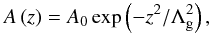 Mathematical equation: \begin{equation} A \left( z \right) = A_0 \exp \left( - z^2 / \Lambda_{\rm g}^2 \right), \label{emp_gau} \end{equation}