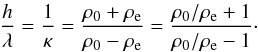 Mathematical equation: \begin{equation} \frac{h}{\lambda} = \frac{1}{\kappa} = \frac{\rho_0 + \rho_{\rm e}}{\rho_0 - \rho_{\rm e}} = \frac{\rho_0/\rho_{\rm e} + 1}{\rho_0/\rho_{\rm e} - 1}\cdot \label{nlambda} \end{equation}