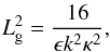 Mathematical equation: \begin{equation} L_{\rm g}^2 = \frac{16}{\epsilon k^2 \kappa^2}, \label{Lg} \end{equation}