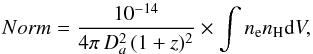Mathematical equation: \begin{equation} Norm = {{10^{-14}}\over { 4\pi \, D^2_a\, (1 + z)^2}}\times \int n_{\rm e}n_{\rm H}{\rm d}V , \end{equation}
