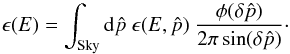 Mathematical equation: \begin{equation} \epsilon(E) = \int_{\rm Sky} {\rm d}\hat{p} \ \epsilon(E, \hat{p}) \ \frac{\phi(\delta\hat{p})}{2\pi\sin(\delta\hat{p})}\cdot \end{equation}