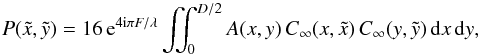 Mathematical equation: \begin{equation} \label{P2P} P(\tilde{x},\tilde{y}) = 16 \, {\rm e}^{4 {\rm i} \pi F/\lambda} \iint_{0}^{D/2} A(x,y) \, C_{\infty}(x,\tilde{x}) \, C_{\infty}(y,\tilde{y}) \, {\rm d}x \, {\rm d}y, \end{equation}