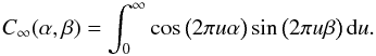 Mathematical equation: \begin{equation} C_{\infty}(\alpha,\beta) = \int_{0}^{\infty} \cos \big( 2 \pi u \alpha \big) \sin \big( 2 \pi u \beta \big) \, {\rm d}u. \end{equation}