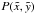 Mathematical equation: \hbox{$P(\tilde{x},\tilde{y})$}
