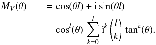 Mathematical equation: \begin{eqnarray} M_{V}(\theta) && =\cos(\theta l) + {\rm i} \sin(\theta l) \nonumber\\ && = \cos^{l}(\theta) \, \sum_{k=0}^{l} {\rm i}^{k} \, {l \choose k} \, \tan^{k}(\theta). \end{eqnarray}