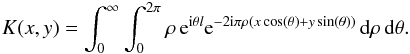 Mathematical equation: \begin{eqnarray} K(x,y)=\int_{0}^{\infty} \int_{0}^{2\pi} \rho \, {\rm e}^{{\rm i} \theta l} {\rm e}^{-2 {\rm i} \pi \rho (x \cos(\theta)+y \sin(\theta))} \, {\rm d}\rho \, {\rm d}\theta. \label{ConvOne} \end{eqnarray}