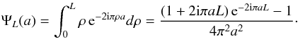 Mathematical equation: \begin{eqnarray} \Psi_{L}(a)=\int_{0}^{L} \rho \, {\rm e}^{-2 {\rm i} \pi \rho a} d\rho = \frac{(1 + 2 {\rm i} \pi a L) \, {\rm e}^{-2 {\rm i} \pi a L} -1}{4 \pi^2 a^2}\cdot \end{eqnarray}