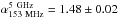 Mathematical equation: \hbox{$\alpha_{\rm 153~MHz}^{\rm 5~GHz}=1.48\pm0.02$}