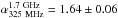 Mathematical equation: \hbox{$\alpha^{1.7~{\rm GHz}}_{325~{\rm MHz}}=1.64\pm0.06$}