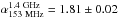 Mathematical equation: \hbox{$\alpha_{\rm 153~MHz}^{\rm 1.4~GHz}=1.81\pm0.02$}