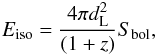 Mathematical equation: \begin{equation} \label{Eiso} E_{\rm iso}=\frac{4 \pi d_{\rm L}^2}{(1+z)} S_{\rm bol}, \end{equation}