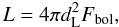 Mathematical equation: \begin{equation} L=4 \pi d_{\rm L}^2 F_{\rm bol}, \end{equation}