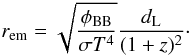 Mathematical equation: \begin{equation} r_{\rm em}=\sqrt{\frac{\phi_{\rm BB}}{\sigma T^4}} \frac{d_{\rm L}}{(1+z)^2}\cdot \end{equation}