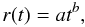 Mathematical equation: \begin{equation} \label{r} r(t)=a t^b, \end{equation}