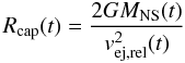 Mathematical equation: \begin{equation} R_{\rm cap}(t)=\frac{2GM_{\rm NS}(t)}{v_{\rm ej,rel}^2(t)} \end{equation}