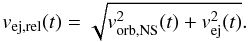 Mathematical equation: \begin{equation} v_{\rm ej,rel}(t)=\sqrt{v_{\rm orb,NS}^2(t)+v_{\rm ej}^2(t)}. \label{v} \end{equation}