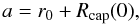 Mathematical equation: \begin{equation} \label{a} a=r_0+R_{\rm cap}(0), \end{equation}