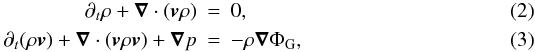 Mathematical equation: \begin{eqnarray} \partial_t\rho+\vec \nabla\cdot (\vec v\rho)&=&0,\\ \partial_t(\rho\vec v)+\vec\nabla\cdot(\vec v\rho\vec v)+\vec\nabla p&=&-\rho\vec\nabla \Phi_{\rm G}, \end{eqnarray}