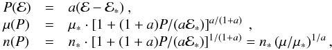 Mathematical equation: \begin{equation} \begin{array}{lcl} P({\cal E})&=&a ({\cal E}-{\cal E}_\ast)~,\\ \mu(P)&=&\mu_\ast\cdot\left[1+ (1+a)P/(a{\cal E}_\ast)\right]^{a/(1+a)}~,\\ n(P)&=&n_\ast\cdot\left[1+ (1+a)P/(a{\cal E}_\ast)\right]^{1/(1+a)}=n_\ast\left({\mu}/{\mu_\ast}\right)^{1/a},\end{array} \label{eq:lin} \end{equation}