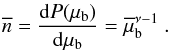 Mathematical equation: \begin{eqnarray} \overline{n}={{\rm d}P(\mu_{\rm b})\over {\rm d}\mu_{\rm b}} =\overline{\mu}_{\rm b}^{\nu-1}~. \label{ref:overline.n.mub} \end{eqnarray}