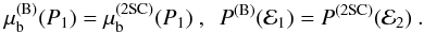 Mathematical equation: \begin{eqnarray} \mu_{\rm b}^{{\rm (B)}}(P_1)= \mu_{\rm b}^{{\rm ({2SC})}}(P_1)~, ~~ P^{{\rm (B)}}({\cal E}_1)=P^{{\rm (2SC)}}({\cal E}_2)~. \label{eq:B.Q.eq} \end{eqnarray}